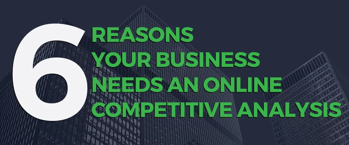 6 reasons your business needs an online competitive analysis
