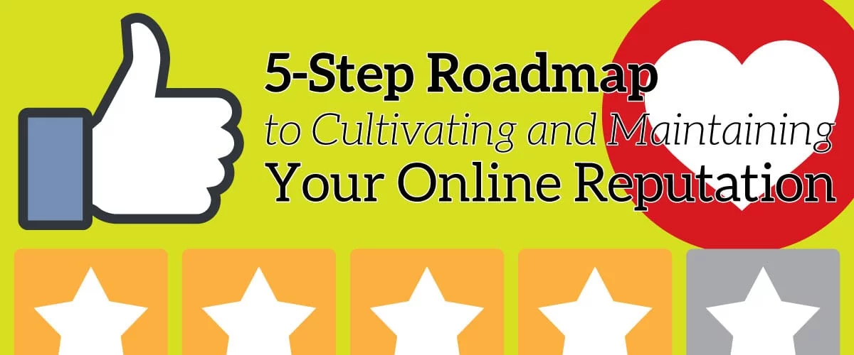 5-Step Roadmap to Cultivating and Maintaining Your Online Reputation